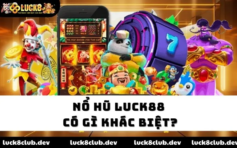Nổ hũ LUCK8 có gì khác biệt? Nổ hũ LUCK8 có gì khác biệt?