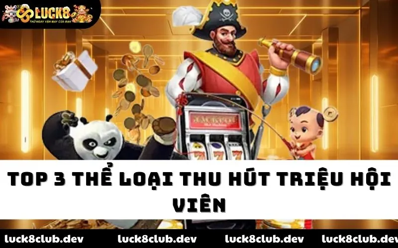 Top 3 thể loại thu hút triệu hội viên Top 3 thể loại thu hút triệu hội viên